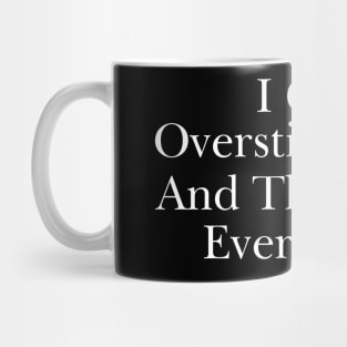 Feeling Overstimulated Sweatshirt Or Shirt -  i get overstimulated and then hate everything Mug